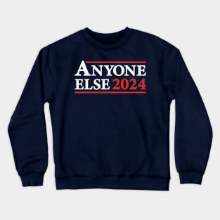 Anyone Else - Funny 2024 Presidential Election Campaign Crewneck Sweatshirt